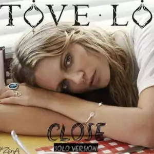 Tove Lo - Close (Solo Version) (CDQ)